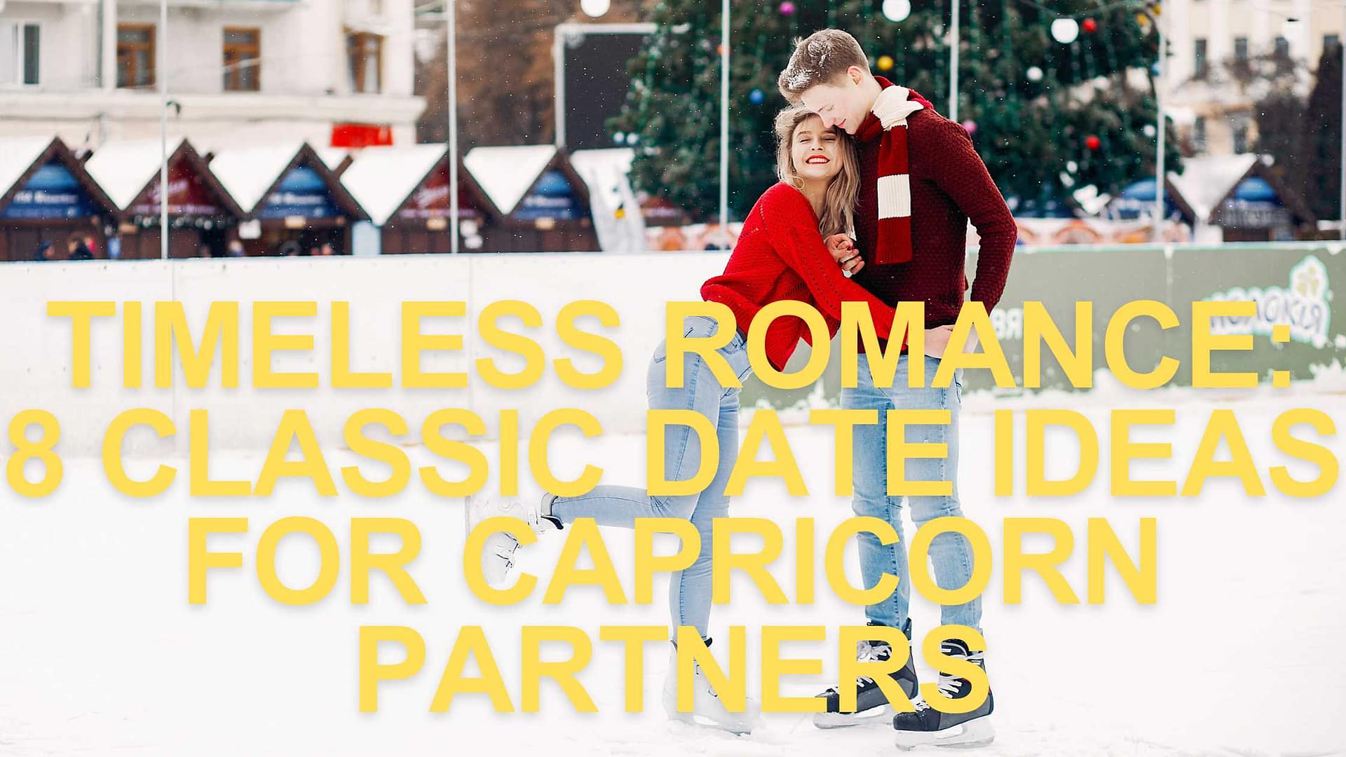 Timeless Romance: 8 Classic Date Ideas for Capricorn Partners