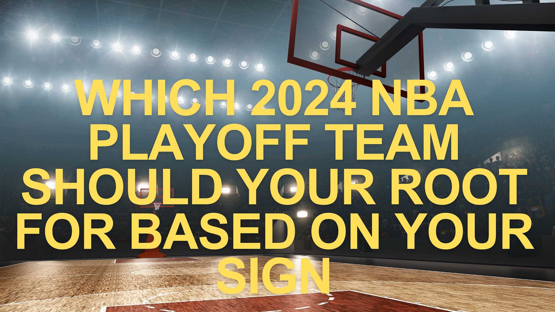 Which 2024 NBA Playoff Team Should Your Root For Based on Your Sign
